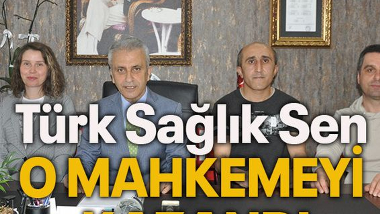 Türk Sağlık Sen o mahkemeyi kazandı